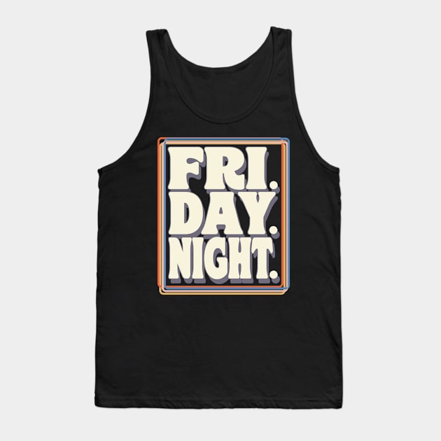 FRI.DAY.NIGHT Tank Top by darklordpug